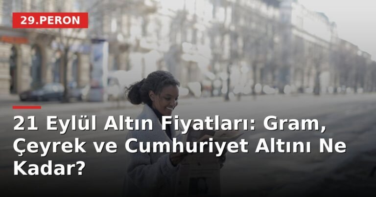21 Eylül Altın Fiyatları: Gram, Çeyrek ve Cumhuriyet Altını Ne Kadar?