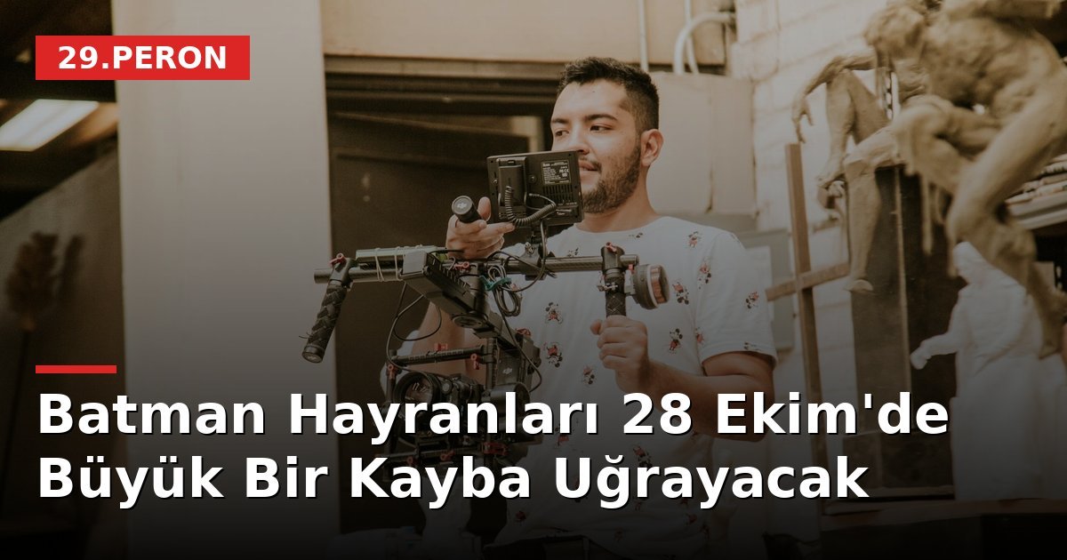 Batman Hayranları 28 Ekim'de Büyük Bir Kayba Uğrayacak
