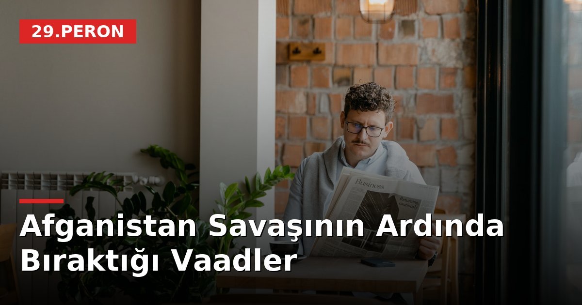 Afganistan Savaşının Ardında Bıraktığı Vaadler