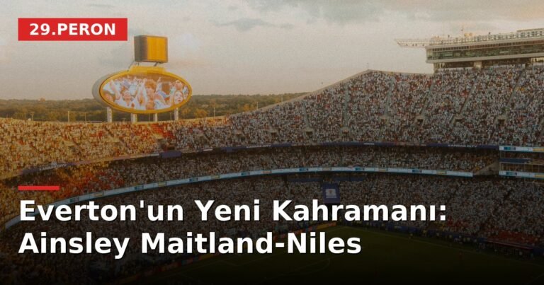 Everton'un Yeni Kahramanı: Ainsley Maitland-Niles