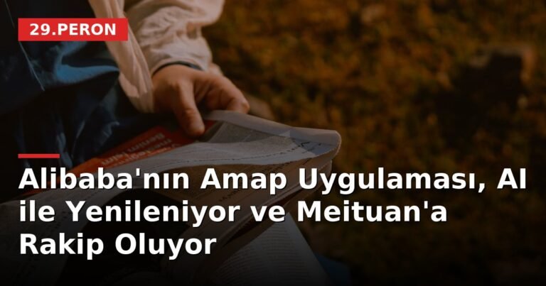 Alibaba'nın Amap Uygulaması, AI ile Yenileniyor ve Meituan'a Rakip Oluyor