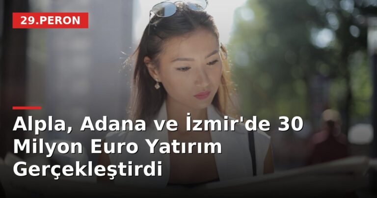 Alpla, Adana ve İzmir'de 30 Milyon Euro Yatırım Gerçekleştirdi