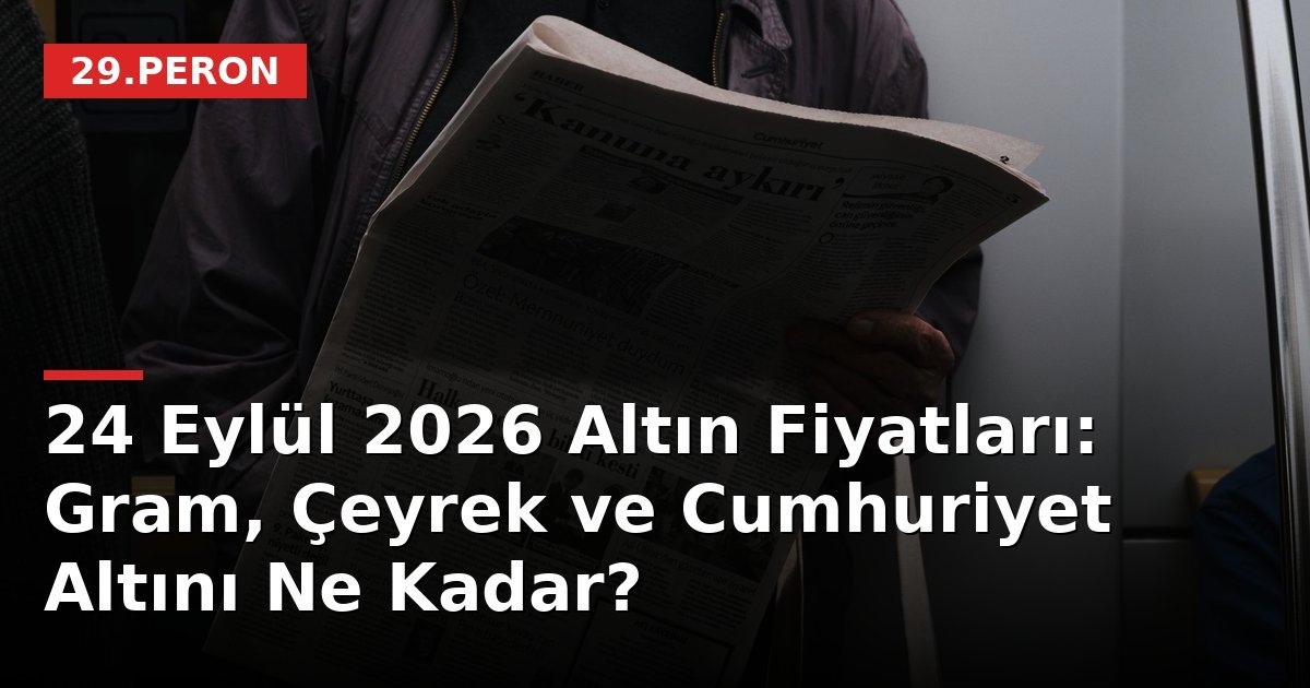 24 Eylül 2026 Altın Fiyatları: Gram, Çeyrek ve Cumhuriyet Altını Ne Kadar?
