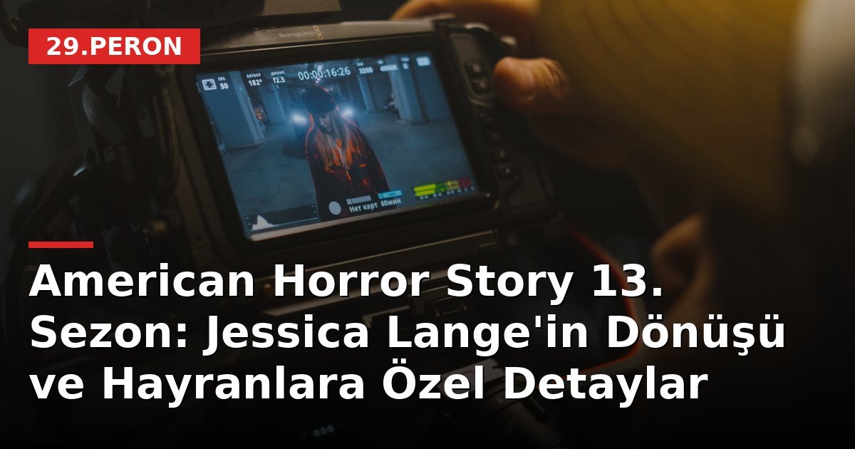 American Horror Story 13. Sezon: Jessica Lange'in Dönüşü ve Hayranlara Özel Detaylar
