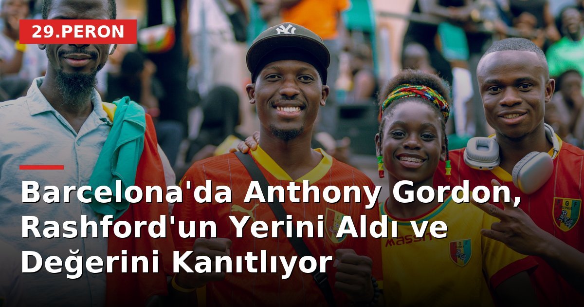 Barcelona'da Anthony Gordon, Rashford'un Yerini Aldı ve Değerini Kanıtlıyor
