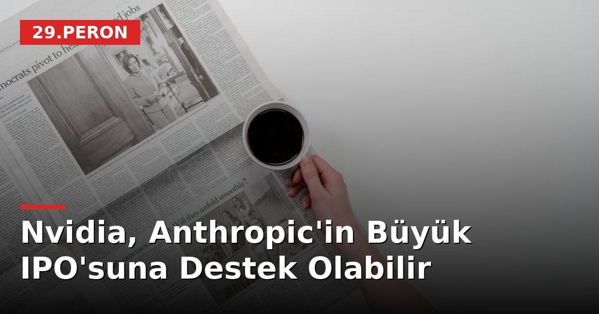 Nvidia, Anthropic'in Büyük IPO'suna Destek Olabilir