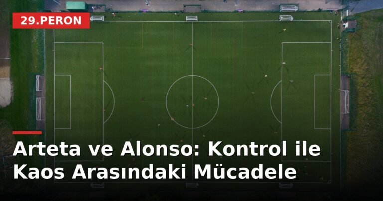 Arteta ve Alonso: Kontrol ile Kaos Arasındaki Mücadele