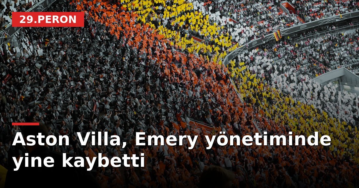 Aston Villa, Emery yönetiminde yine kaybetti