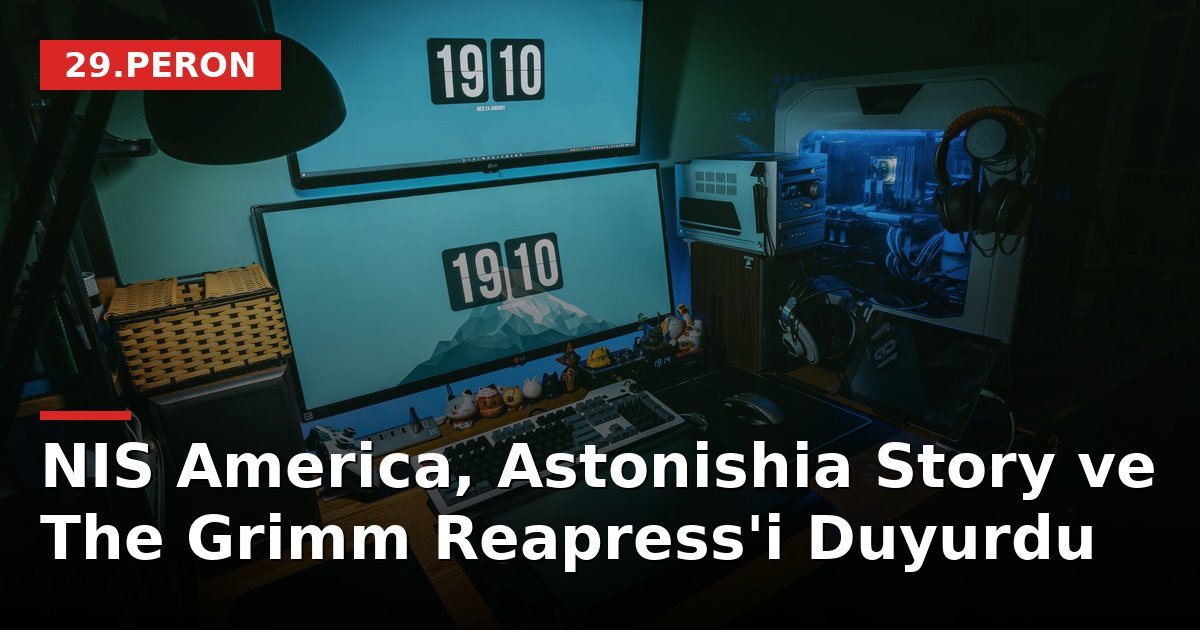 NIS America, Astonishia Story ve The Grimm Reapress'i Duyurdu