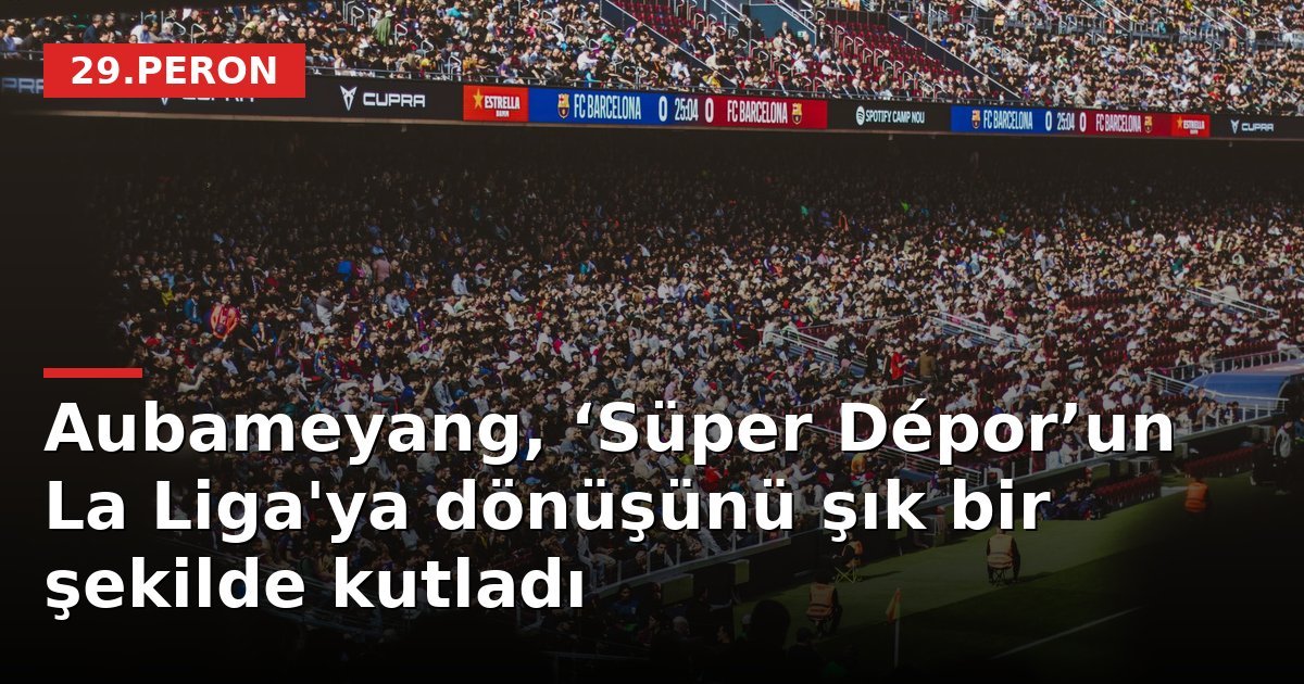 Aubameyang, ‘Süper Dépor’un La Liga'ya dönüşünü şık bir şekilde kutladı