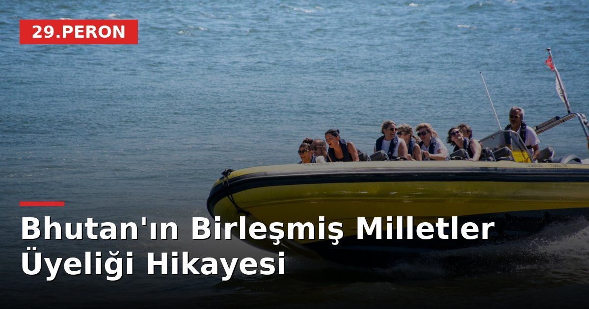 Bhutan'ın Birleşmiş Milletler Üyeliği Hikayesi