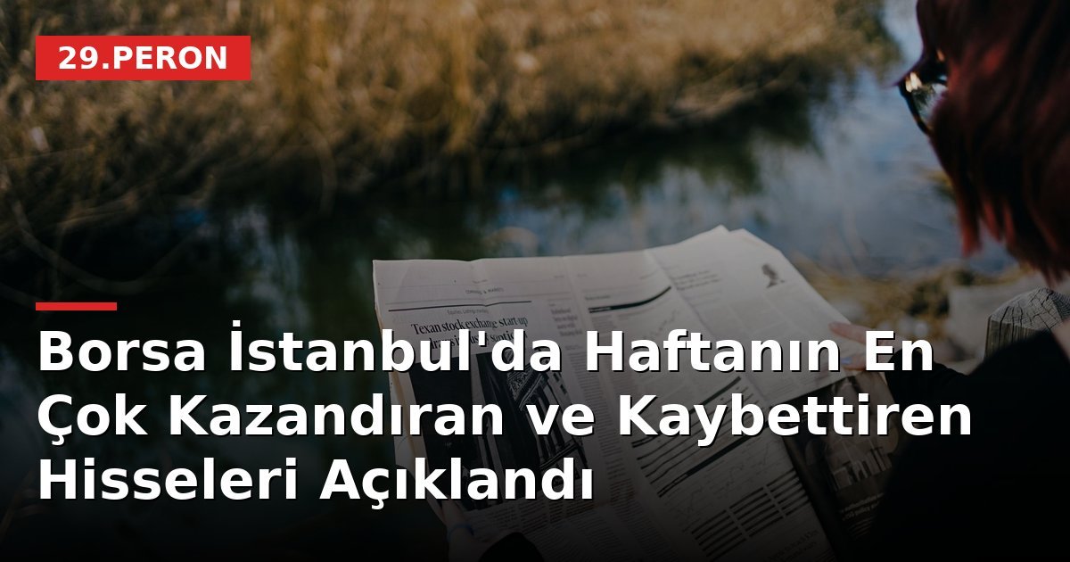 Borsa İstanbul'da Haftanın En Çok Kazandıran ve Kaybettiren Hisseleri Açıklandı