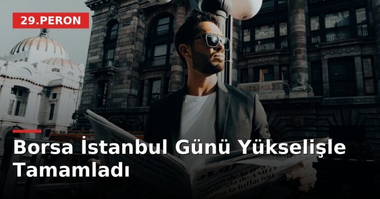 Borsa İstanbul Günü Yükselişle Tamamladı