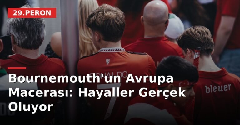 Bournemouth'un Avrupa Macerası: Hayaller Gerçek Oluyor