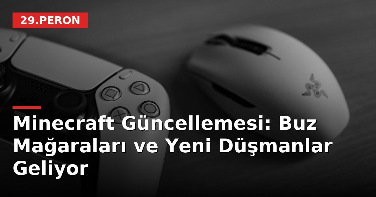 Minecraft Güncellemesi: Buz Mağaraları ve Yeni Düşmanlar Geliyor