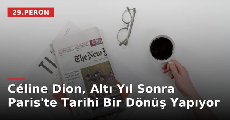 Céline Dion, Altı Yıl Sonra Paris'te Tarihi Bir Dönüş Yapıyor