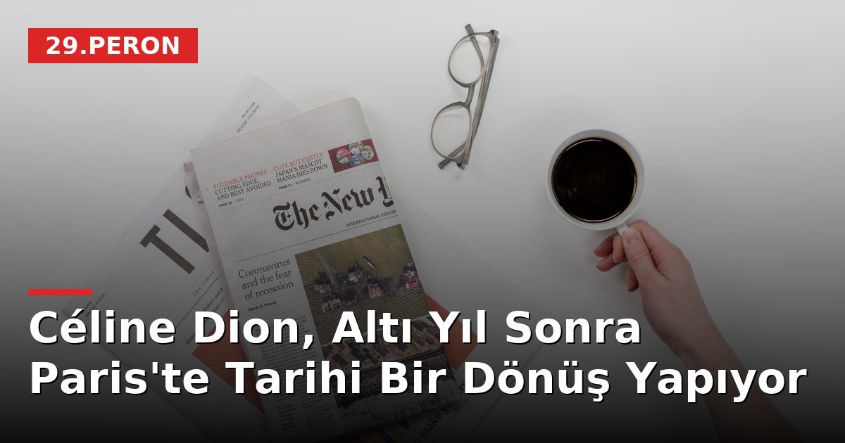 Céline Dion, Altı Yıl Sonra Paris'te Tarihi Bir Dönüş Yapıyor