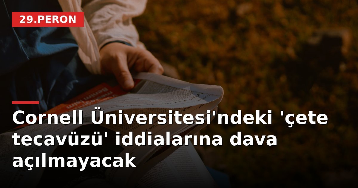 Cornell Üniversitesi'ndeki 'çete tecavüzü' iddialarına dava açılmayacak