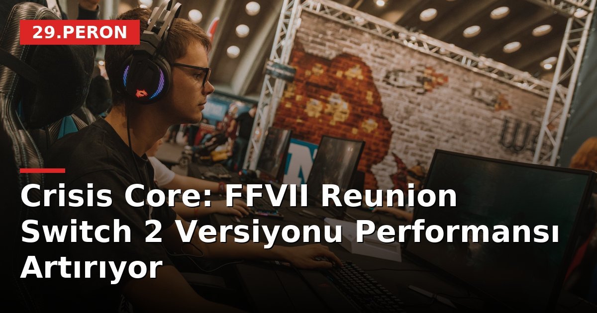 Crisis Core: FFVII Reunion Switch 2 Versiyonu Performansı Artırıyor