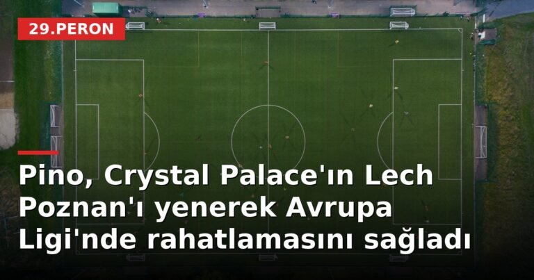 Pino, Crystal Palace'ın Lech Poznan'ı yenerek Avrupa Ligi'nde rahatlamasını sağladı