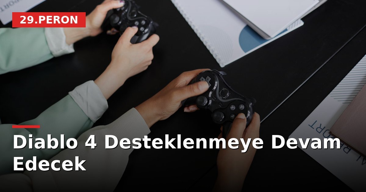 Diablo 4 Desteklenmeye Devam Edecek