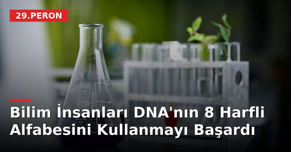 Bilim İnsanları DNA'nın 8 Harfli Alfabesini Kullanmayı Başardı