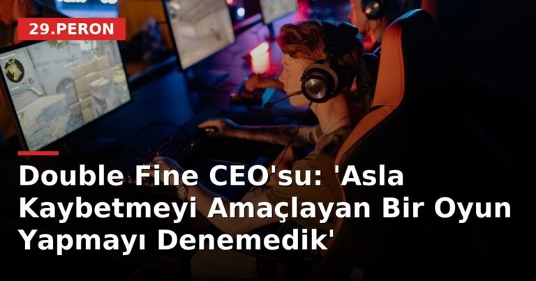 Double Fine CEO'su: 'Asla Kaybetmeyi Amaçlayan Bir Oyun Yapmayı Denemedik'