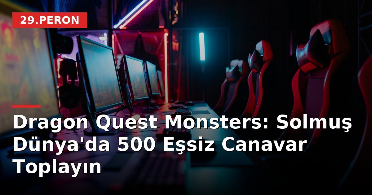 Dragon Quest Monsters: Solmuş Dünya'da 500 Eşsiz Canavar Toplayın