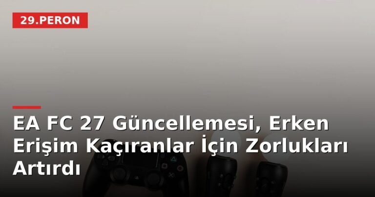 EA FC 27 Güncellemesi, Erken Erişim Kaçıranlar İçin Zorlukları Artırdı