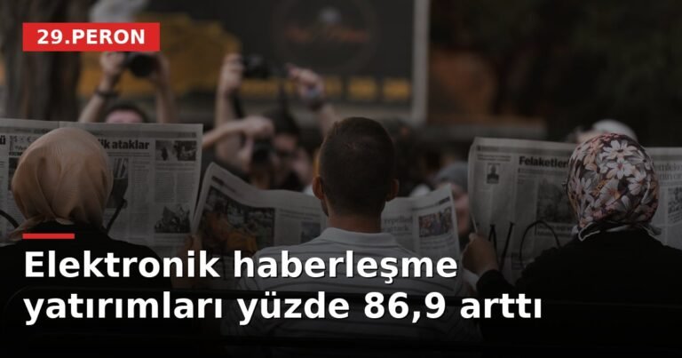 Elektronik haberleşme yatırımları yüzde 86,9 arttı
