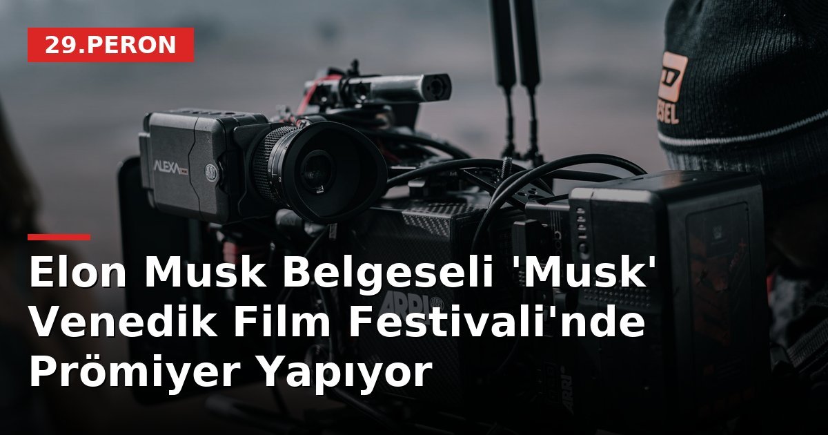 Elon Musk Belgeseli 'Musk' Venedik Film Festivali'nde Prömiyer Yapıyor