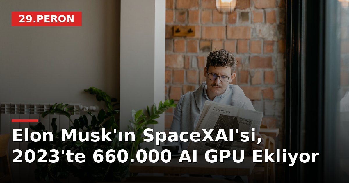 Elon Musk'ın SpaceXAI'si, 2023'te 660.000 AI GPU Ekliyor