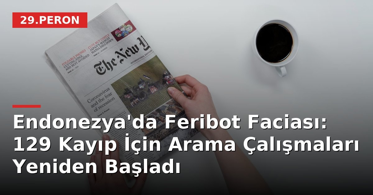Endonezya'da Feribot Faciası: 129 Kayıp İçin Arama Çalışmaları Yeniden Başladı