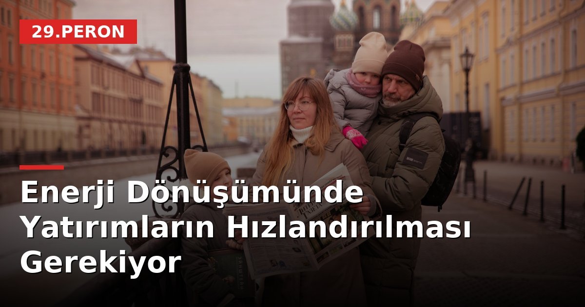 Enerji Dönüşümünde Yatırımların Hızlandırılması Gerekiyor