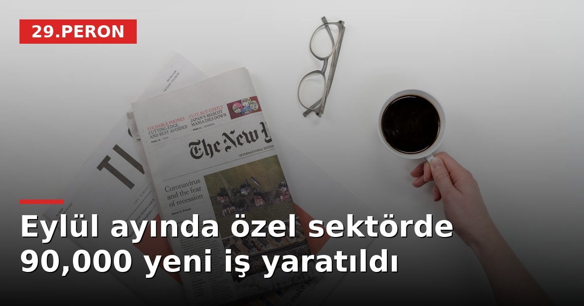 Eylül ayında özel sektörde 90,000 yeni iş yaratıldı