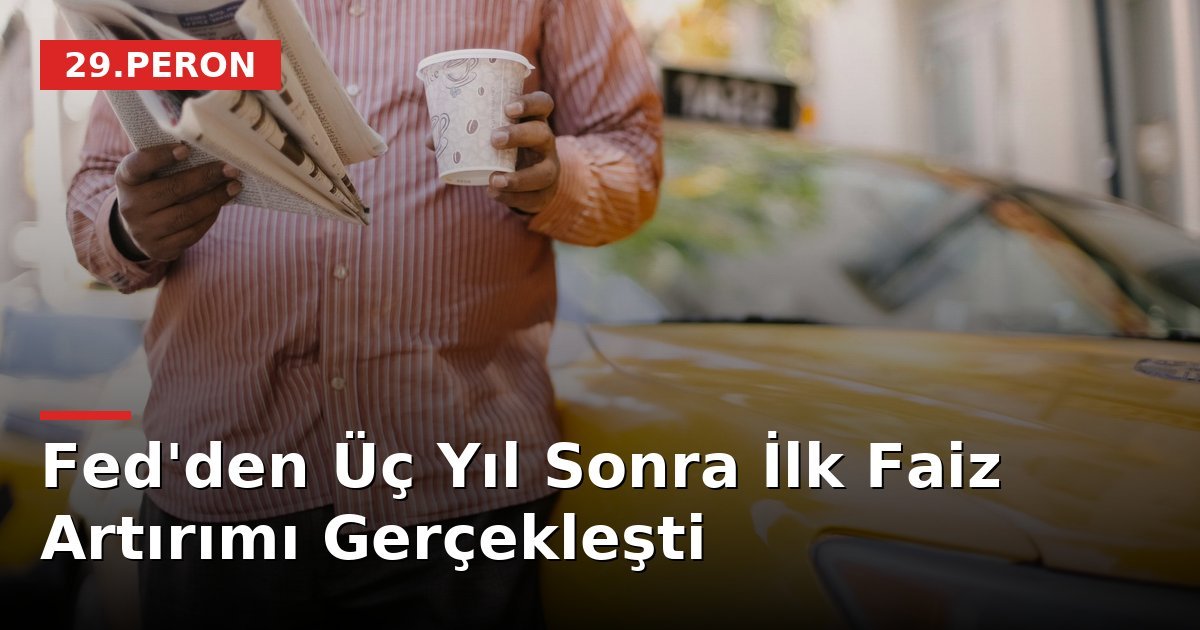 Fed'den Üç Yıl Sonra İlk Faiz Artırımı Gerçekleşti