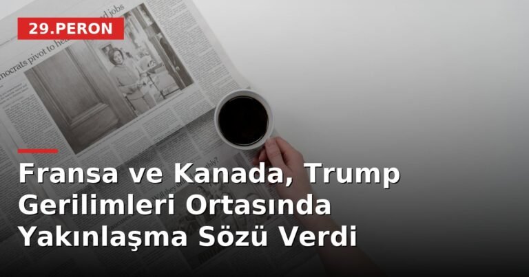 Fransa ve Kanada, Trump Gerilimleri Ortasında Yakınlaşma Sözü Verdi