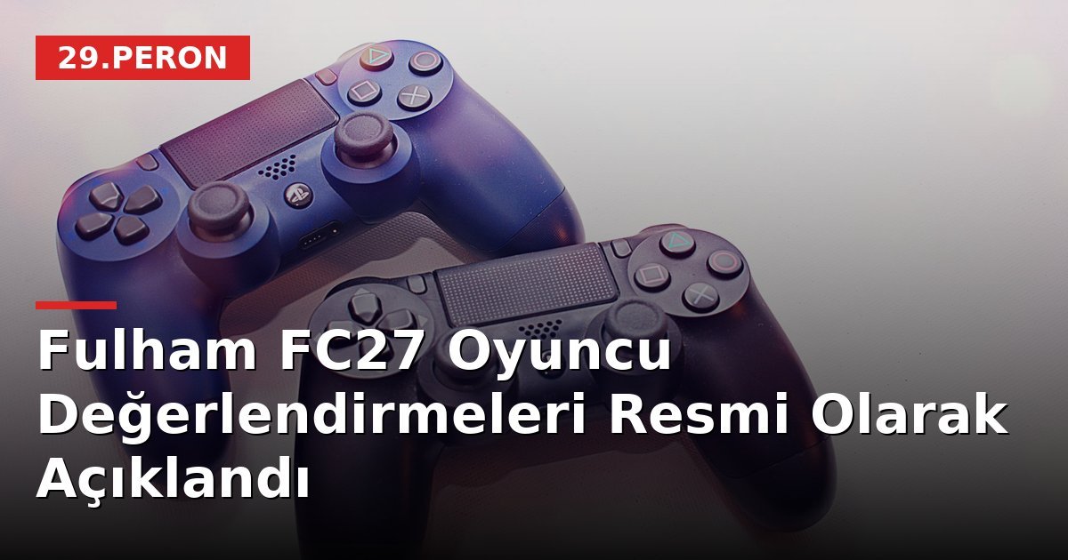 Fulham FC27 Oyuncu Değerlendirmeleri Resmi Olarak Açıklandı