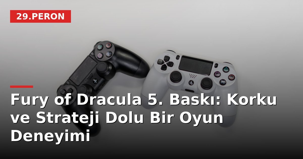 Fury of Dracula 5. Baskı: Korku ve Strateji Dolu Bir Oyun Deneyimi