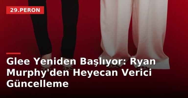Glee Yeniden Başlıyor: Ryan Murphy'den Heyecan Verici Güncelleme