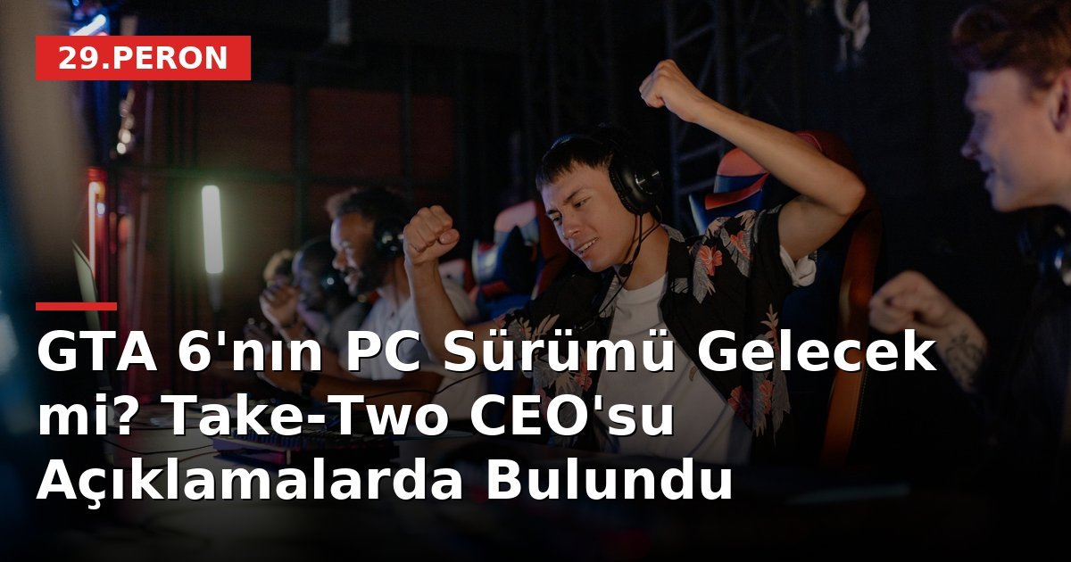 GTA 6'nın PC Sürümü Gelecek mi? Take-Two CEO'su Açıklamalarda Bulundu
