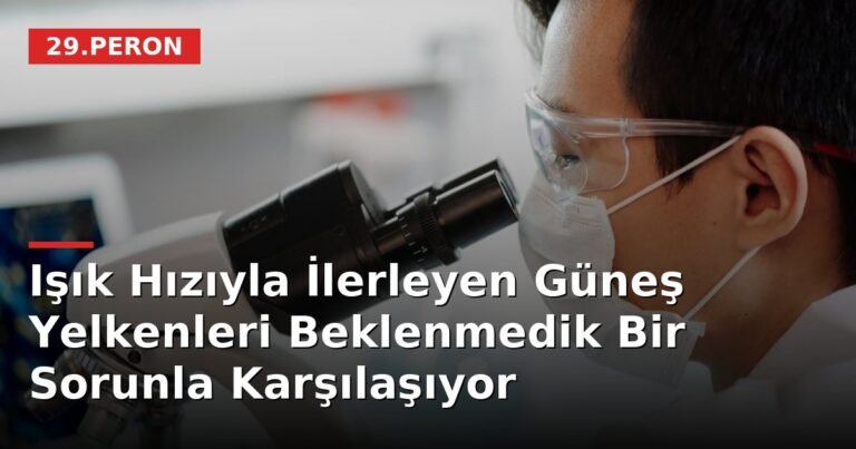 Işık Hızıyla İlerleyen Güneş Yelkenleri Beklenmedik Bir Sorunla Karşılaşıyor