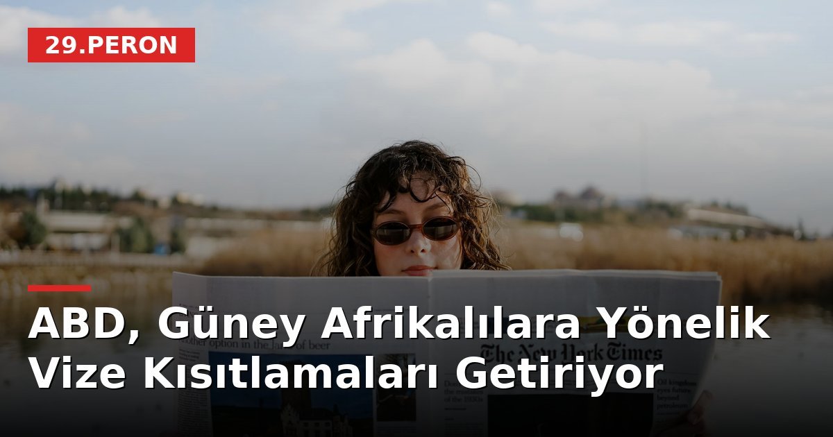 ABD, Güney Afrikalılara Yönelik Vize Kısıtlamaları Getiriyor