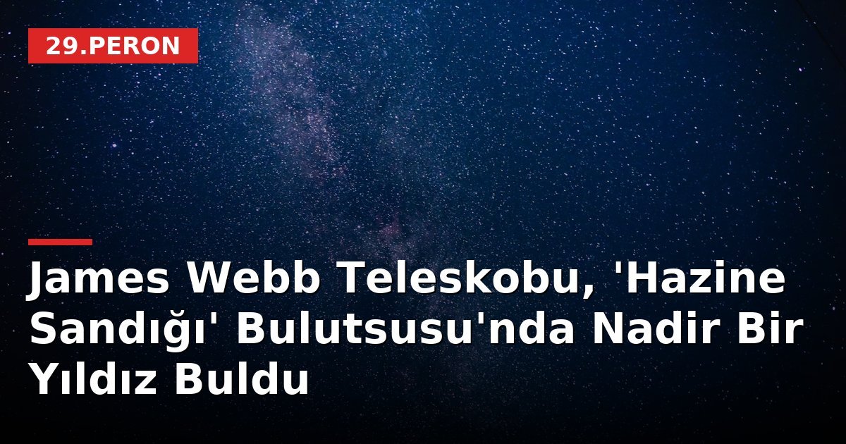 James Webb Teleskobu, 'Hazine Sandığı' Bulutsusu'nda Nadir Bir Yıldız Buldu