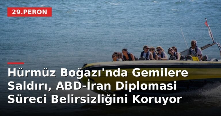 Hürmüz Boğazı'nda Gemilere Saldırı, ABD-İran Diplomasi Süreci Belirsizliğini Koruyor