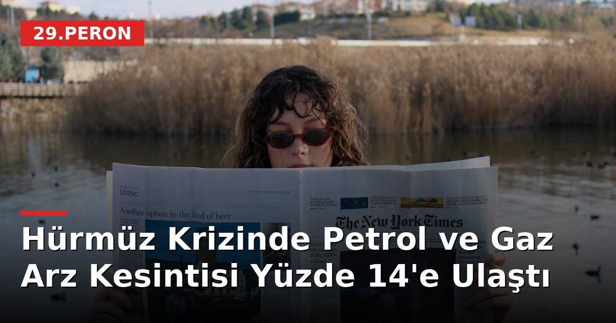 Hürmüz Krizinde Petrol ve Gaz Arz Kesintisi Yüzde 14'e Ulaştı