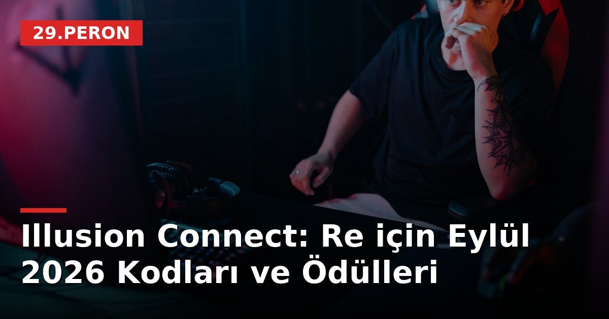 Illusion Connect: Re için Eylül 2026 Kodları ve Ödülleri