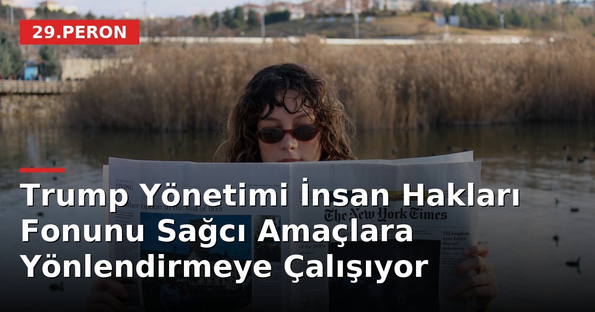Trump Yönetimi İnsan Hakları Fonunu Sağcı Amaçlara Yönlendirmeye Çalışıyor