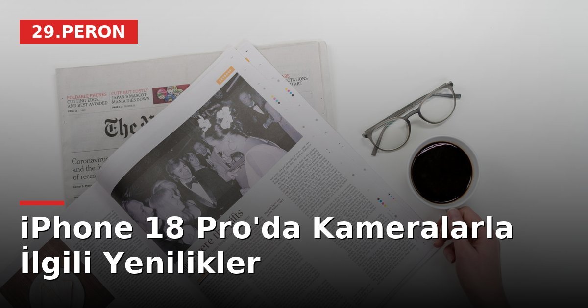 iPhone 18 Pro'da Kameralarla İlgili Yenilikler
