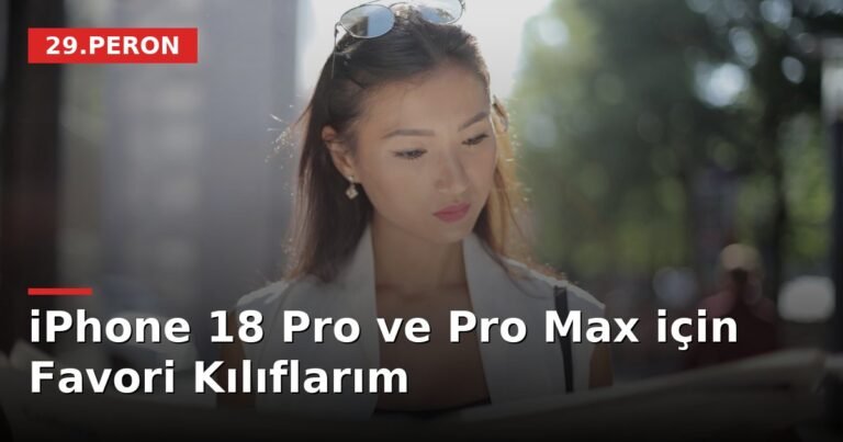 iPhone 18 Pro ve Pro Max için Favori Kılıflarım